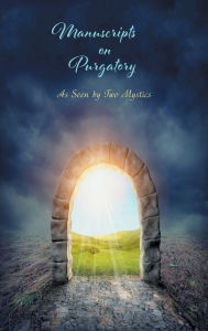 Title: Manuscripts on Purgatory: As Seen by Two Mystics, Author: Sister Marie De La Croix