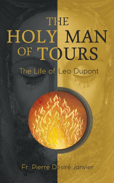 the Holy Man of Tours - Life Leo Dupont: Apostle Face