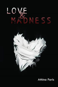 Title: LOVE & MADNESS, Author: Athina Paris