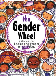 Title: The Gender Wheel: a story about bodies and gender for every body, Author: Maya Christina Gonzalez