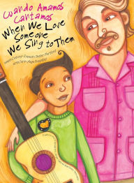 Title: When We Love Someone We Sing to Them / Cuando Amamos Cantamos, Author: Ernesto Javier Martínez