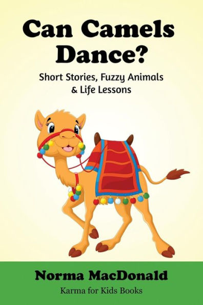 Can Camels Dance?: Short Stories, Fuzzy Animals and Life Lessons
