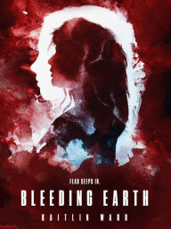 Free ebook pdf download for android Bleeding Earth iBook PDF by Kaitlin Ward