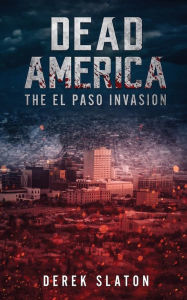 Title: Dead America: The El Paso Invasion, Author: Derek Slaton