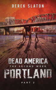 Title: Dead America: Portland - Pt. 2, Author: Derek Slaton