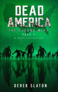 Title: Dead America - The Second Week Part One - 6 Book Collection, Author: Derek Slaton