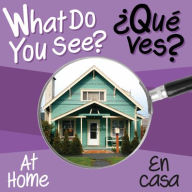 Title: What Do You See: At Home / En Casa, Author: Chosen Spot Publishing