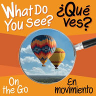 Title: What Do You See: On the Go / En Movimiento, Author: Chosen Spot Publishing