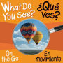 What Do You See: On the Go / En Movimiento