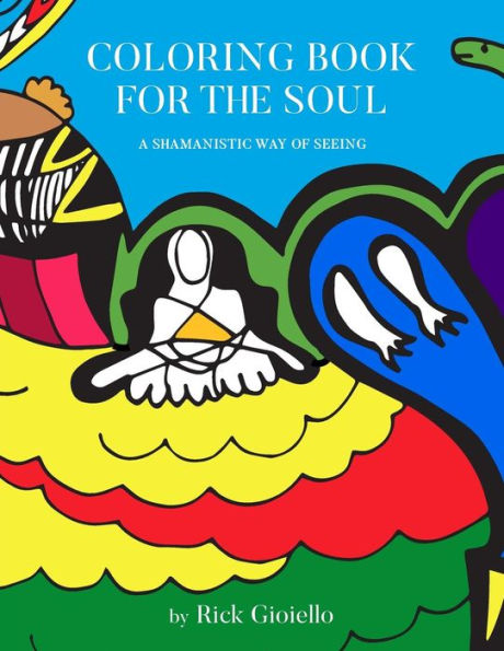 Coloring Book For The Soul: A Shamanistic Way Of Seeing