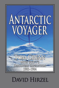 Title: Antarctic Voyager: Tom Crean: with Scott's 'Discovery' Expedition 1901-1904, Author: David Hirzel