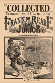 Title: The Collected Extraordinary Adventures Of Frank Reade Junior Volume 1, Author: Luis Senarens