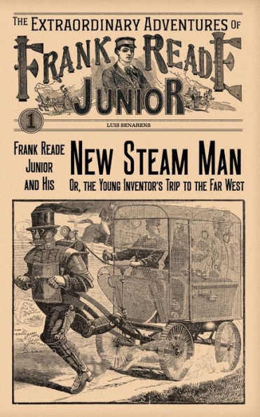 Frank Reade Junior And His New Steam Man: Or, The Young Inventor's Trip To Far West