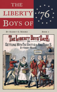 Title: The Liberty Boys' Oath: Or, Settling With The British And Tories, Author: Harry Moore