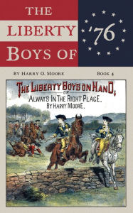 Title: The Liberty Boys On Hand (Annotated), Author: Harry Moore
