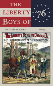 Title: The Liberty Boys In Demand (Annotated): Or, The Champion Spies of the Revolution, Author: Harry Moore