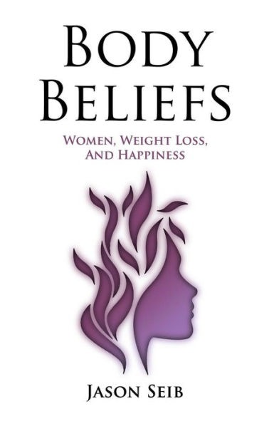 Body Beliefs - Women, Weight Loss, And Happiness