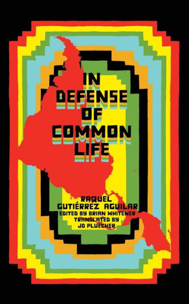 In Defense of Common Life: The Political Thought of Raquel Gutiérrez Aguilar