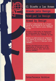 Title: Armed By Design: Posters and Publications of Cuba's Organization of Solidarity of the Peoples of Africa, Asia, and Latin America (OSPAAAL), Author: Interference Archive