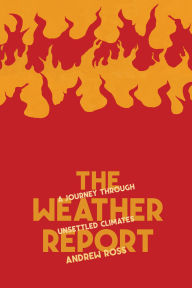 Title: The Weather Report: A Journey Through Unsettled Climates, Author: Andrew Ross