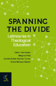 Title: Spanning the Divide: Latinos/as in Theological Education, Author: Edwin Hernández