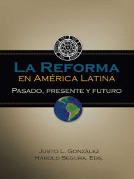 Title: La Reforma en América Latina: Pasado, presente y futuro, Author: Justo L. González