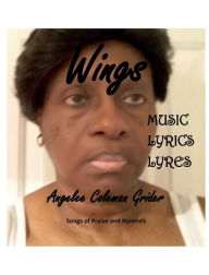 Title: Wings - Songs of Praise and Hymnals: Music, Lyrics, Lyres:, Author: Angelee C. Grider