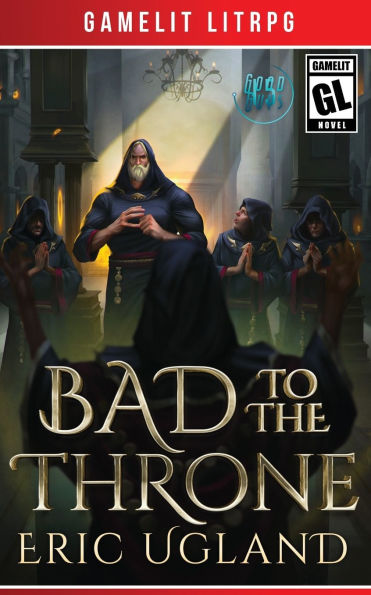 Bad to the Throne: A LitRPG/Gamelit Adventure