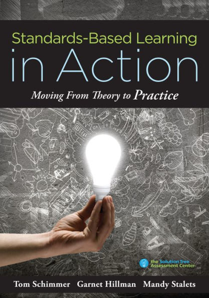 Standards-Based Learning Action: Moving From Theory to Practice (A Guide Implementing Grading, Instruction, and Learning)