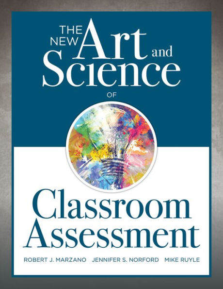 New Art and Science of Classroom Assessment: (Authentic Assessment Methods Tools for the Classroom)