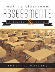 Title: Making Classroom Assessments Reliable and Valid: How to Assess Student Learning, Author: Robert J. Marzano