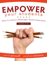 Title: EMPOWER Your Students: Tools to Inspire a Meaningful School Experience, Grades 6-12, Author: Lauren Porosoff