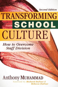 Title: Transforming School Culture: How to Overcome Staff Division (Leading the Four Types of Teachers and Creating a Positive School Culture), Author: Anthony Muhammad
