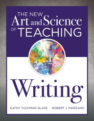 Title: New Art and Science of Teaching Writing: (Research-Based Instructional Strategies for Teaching and Assessing Writing Skills), Author: Kathy Tuchman Glass