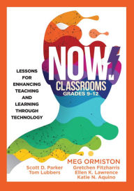 Title: NOW Classrooms, Grades 9-12: Lessons for Enhancing Teaching and Learning Through Technology (Supporting ISTE Standards for Students and Digital Citizenship), Author: Meg Ormiston