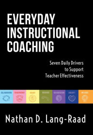 Title: Everyday Instructional Coaching: Seven Daily Drivers to Support Teacher Effectiveness (Instructional Leadership and Coaching Strategies for Teacher Support), Author: Nathan D. Lang