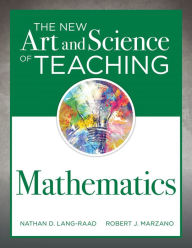 Title: New Art and Science of Teaching Mathematics: (Establish Effective Teaching Strategies in Mathematics Instruction), Author: Nathan D. Lang-Raad