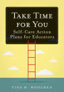 Take Time for You: Self-Care Action Plans for Educators (Using Maslow's Hierarchy of Needs and Positive Psychology)