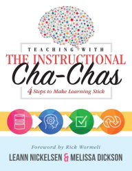Title: Teaching With the Instructional Cha-Chas: Four Steps to Make Learning Stick (Neuroscience, Formative Assessment, and Differentiated Instruction Strategies for Student Success), Author: LeAnn Nickelsen