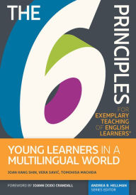 Title: The 6 Principles for Exemplary Teaching of English Learnersï¿½: Young Learners in a Multilingual World, Author: Joan Kang Shin PhD