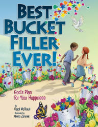 Title: Best Bucket Filler Ever!: God's Plan for Your Happiness, Author: Carol McCloud