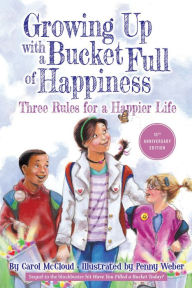 Title: Growing Up with a Bucket Full of Happiness: Three Rules for a Happier Life, Author: Carol McCloud