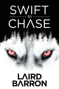 Title: Swift to Chase, Author: Laird Barron