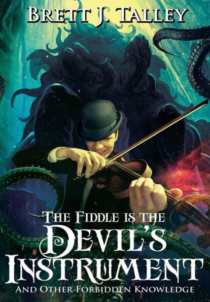 The Fiddle Is the Devil's Instrument: And Other Forbidden Knowledge