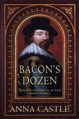 Bacon's Dozen: Thirteen Historical Fiction Short Stories