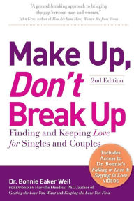 Title: Make Up, Don't Break Up: Finding and Keeping Love for Singles and Couples, Author: Bonnie Eaker Weil
