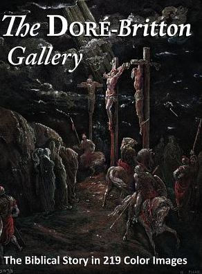 The Dorï¿½-Britton Gallery: The Biblical Story in 219 Color Images