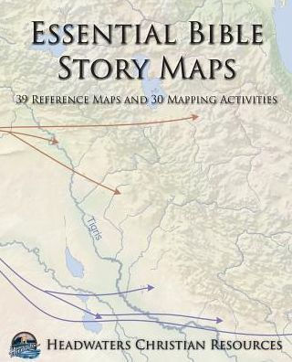 Essential Bible Story Maps: 39 Reference Maps and 30 Mapping Activities