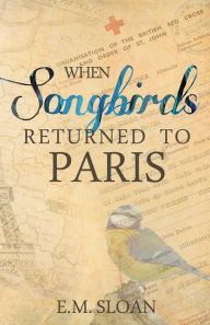 Title: When Songbirds Returned to Paris, Author: E.M. Sloan