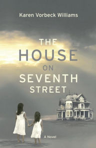 Title: The House on Seventh Street, Author: Karen Vorbeck Williams